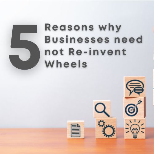 5 reasons why businesses need not re-invent wheels